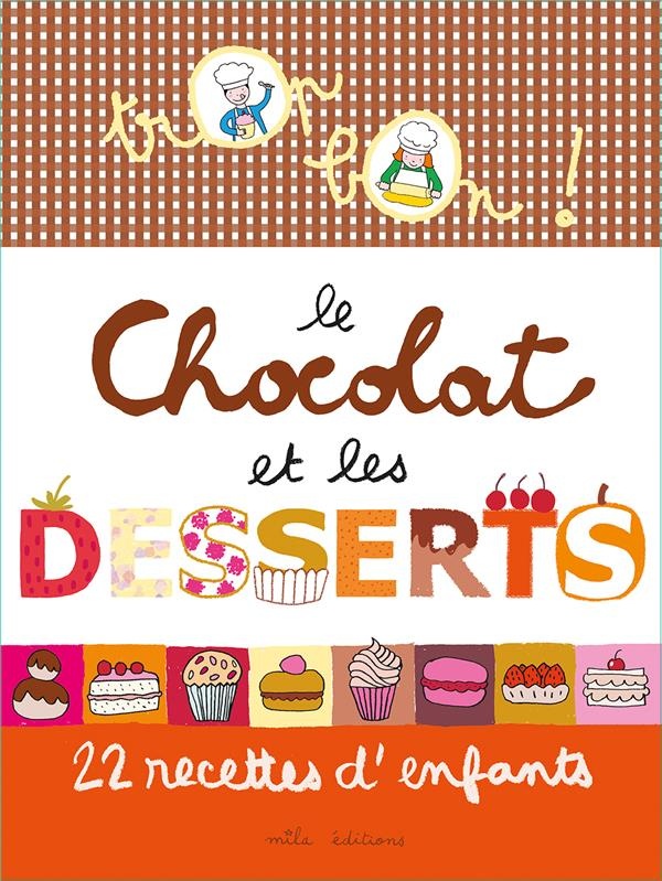 Le chocolat et les desserts : 22 recettes d'enfants