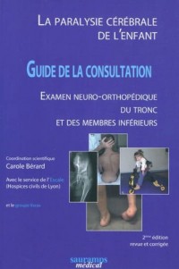 La paralysie cérébrale de l'enfant : Guide de la consultation, examen neuro-orthopédique du tronc et des membres inférieurs