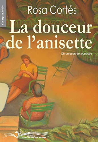 LA DOUCEUR DE L'ANISETTE - Chroniques de jeunesse