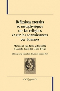 Réflexions morales et métaphysiques sur les religions et sur les connaissances des hommes: Manuscrit clandestin attribuable à Camille Falconet (1671-1762)