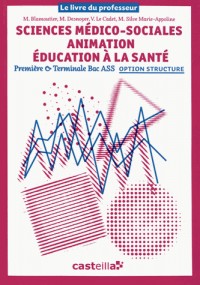 Sciences médico-sociales Animation Education à la santé 1e & Tle Bac ASSP option structure : Le livre du professeur