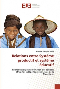 Relations entre Système productif et système éducatif: Reproduction/Transformation des sociétés africaines indépendantes : Le cas de la Mauritanie