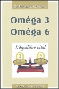 Oméga 3, Oméga 6 : L'équilibre vital