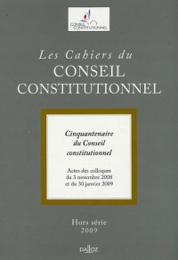 Les Cahiers du Conseil constitutionnel, N° Hors-série 2009 : Actes du colloque du 3 Novembre 2008 : 50e Anniversaire du conseil constitutionnel