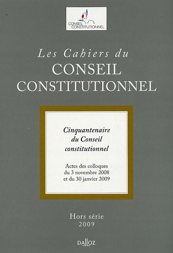 Les Cahiers du Conseil constitutionnel, N° Hors-série 2009 : Actes du colloque du 3 Novembre 2008 : 50e Anniversaire du conseil constitutionnel