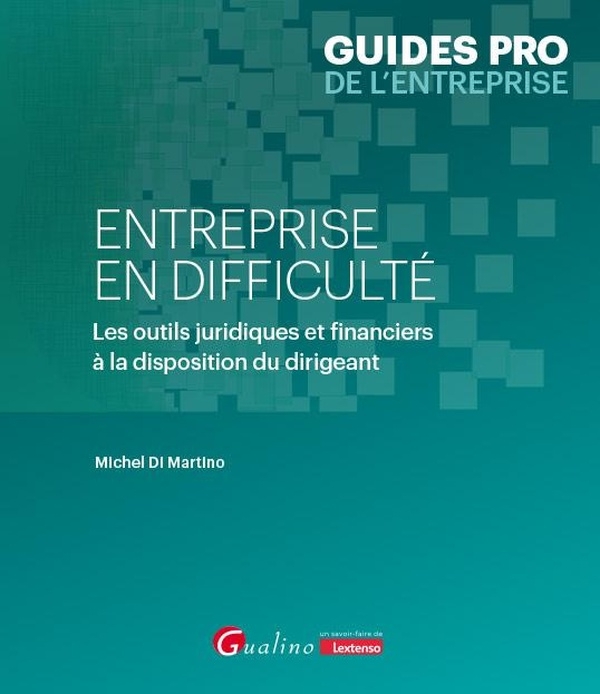 Le dirigeant face à sa société en difficulté: Guide indispensable pour appréhender tous les défis