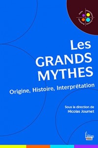 Les grands mythes - Origine, Histoire, Interprétation (Petite bibliothèque de sciences humaines)