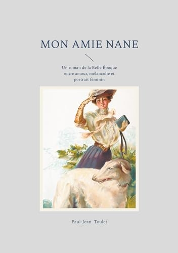 Mon amie Nane: Un roman de la Belle Époque entre amour, mélancolie et portrait féminin