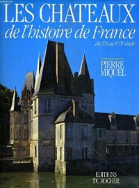 Les châteaux de l'histoire de France du XIe au XVIe siècle