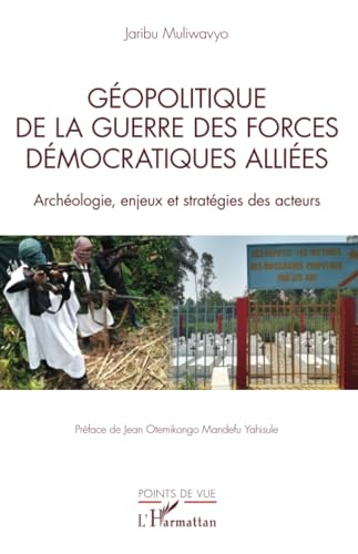 Géopolitique de la guerre des Forces Démocratiques Alliées: Archéologie, enjeux et stratégies des acteurs