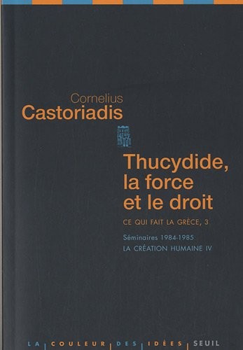 Thucydide, la force et le droit. Ce qui fait la Grèce, 3. Séminaires 1984-1985. La création humaine