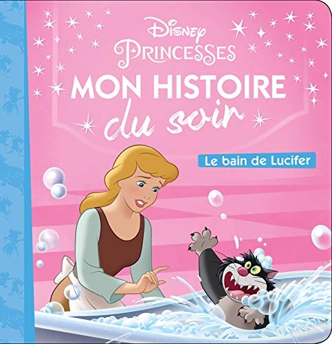 CENDRILLON - Mon Histoire du Soir - Le Bain de Lucifer - Disney Princesses: Le Bain de Lucifer