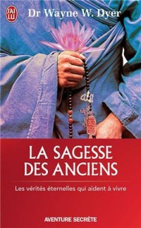La sagesse des anciens : Comment intégrer des vérités éternelles dans notre vie de tous ls jours