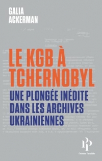 Le KGB à Tchernobyl - Une plongée inédite dans les archives ukrainiennes