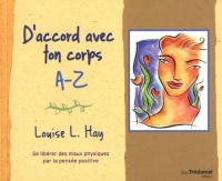 D'accord avec ton corps A-Z : Se libérer des maux physiques par la pensée positive
