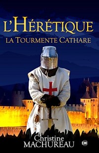 L'hérétique, la tourmente Cathare