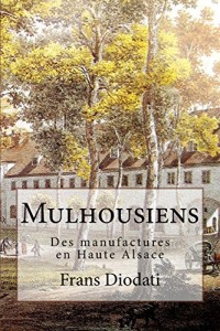 Mulhousiens: Des manufactures en Haute Alsace