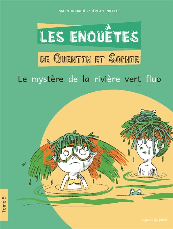 LES ENQUÊTES DE QUENTIN ET SOPHIE TOME 9 - LE MYSTÈRE DE LA RIVIÈRE VERT FLUO