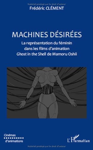 Machines Désirées : La représentation du féminin dans les films d'animation Ghost in the Shell de Mamoru Oshii