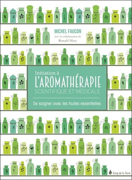 Initiation à l'aromathérapie - Se soigner avec les huiles essentielles