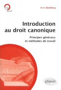 Introduction au Droit Canonique Principes Généraux et Méthodes de Travail