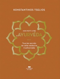 Mon petit livre d'Ayurvéda - Tous les secrets de cette médecine traditionnelle