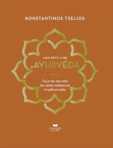 Mon petit livre d'Ayurvéda - Tous les secrets de cette médecine traditionnelle