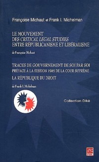 Le mouvement des Critical Legal Studies entre républicanisme et libéralisme : Traces de gouvernement de soi par soi suivi de La république du droit