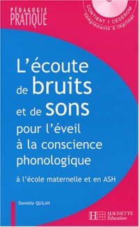 L'écoute de bruits et de sons pour l'éveil à la conscience phonologique : Activités pour développer l'écoute attentive et analytique à l'école maternelle et en ASH (1CD audio)