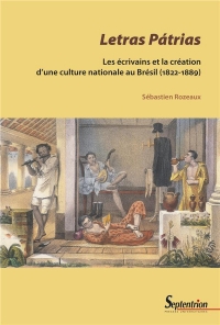 Letras Pátrias: Les écrivains et la création d'une culture nationale au Brésil (1822-1889)