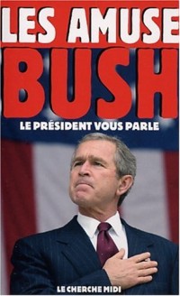 Les Amuses-Bush : Le président vous parle