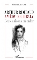 Arthur Rimbaud Amédy Coulibaly: Deux saisons en enfer