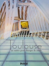 Toulouse : Un métro pour changer de siècle