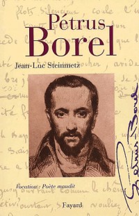 Pétrus Borel. Vocation : Poète maudit