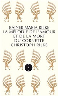 La Mélodie de l'amour et de la mort du Cornette Christoph Rilke (nouvelle édition)