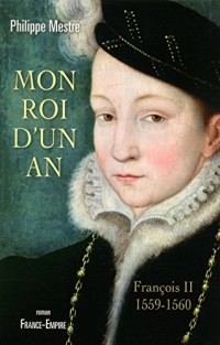 Mon Roi d'un AN - Francois II 1559-1560