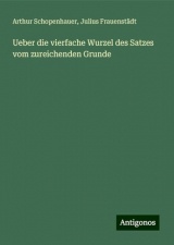 Ueber die vierfache Wurzel des Satzes vom zureichenden Grunde