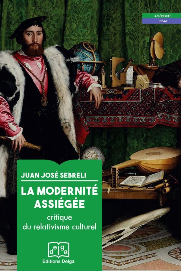 La Modernite Assiegee - Critique du Relativisme Culturel