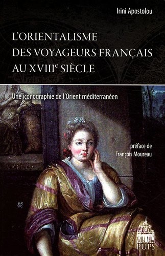 L'orientalisme des voyageurs français au XVIIIe siècle : une iconographie de l'Orient méditerranéen