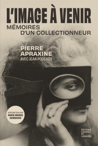 L'Image à venir - Mémoires d'un collectionneur: Mémoires d'un collectionneur