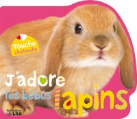 Touche Chatouille : J'adore les Bébés Lapins - De 0 à 3 ans (livre à toucher/éveil)