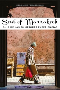 Soul of Marrakech: Guía de las 30 mejores experiencias/ A Guide to 30 Exceptional Experiences