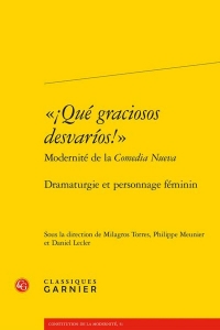 ¡qué graciosos desvarios! modernité de la comedia nueva - dramaturgie et perso: DRAMATURGIE ET PERSONNAGE FÉMININ