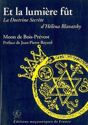 Et la Lumiere Fut la Doctrine Secrete d Helena Blavatsky