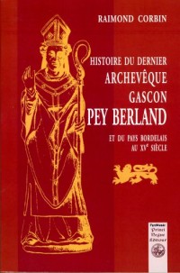 Histoire de Pey Berland, dernier archevêque gascon et du Pays Bordelais au XVe siècle