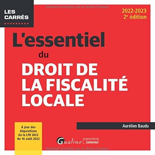 L'essentiel du droit de la fiscalité locale: À jour des dispositions de la LFR 2022 du 16 août 2022 (2022-2023)