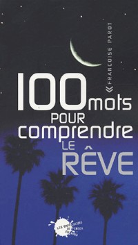 100 Mots pour comprendre le rêve