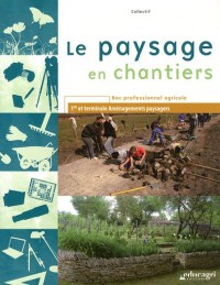 Le paysage en chantiers 1re et Tle aménagements paysagers Bac pro agricole