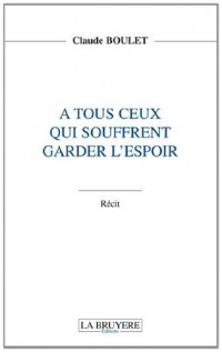 A tous ceux qui souffrent : Garder l'espoir