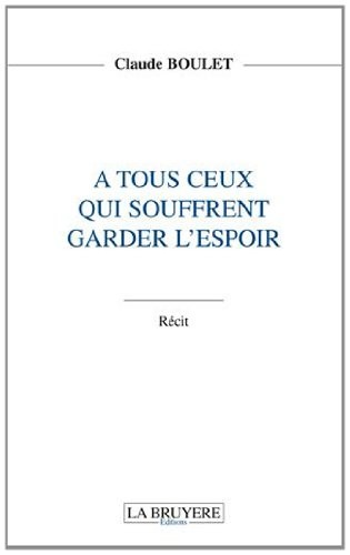 A tous ceux qui souffrent : Garder l'espoir